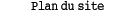 Plan du site